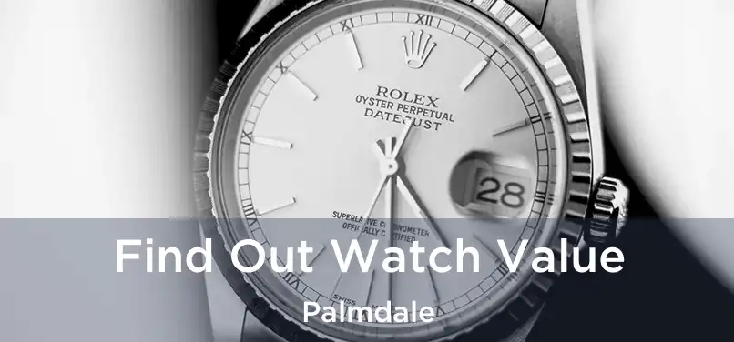  Find Out Watch Value Palmdale
